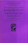 Louisa M. Alcott and the American family story Louisa M. Alcott and the American family story