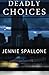 Deadly Choices by Jennie Spallone (2013-11-22)