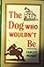 The dog who wouldn't be by Farley Mowat