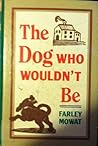 The dog who wouldn't be by Farley Mowat