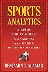 Sports Analytics: A Guide for Coaches, Managers, and Other Decision Makers [Hardcover] [2013] Benjamin C. Alamar, Dean Oliver