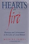 Hearts On Fire: Romance and Achievement in the Lives of Great Women
