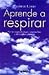 Aprende a Respirar: La Guia...
