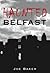 [(Haunted Belfast)] [By (author) Joe Baker] published on (October, 2007)