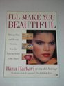 I'll Make You Beautiful: Makeup, Hair, and Beauty Secrets from the Creator of Il-Makiage