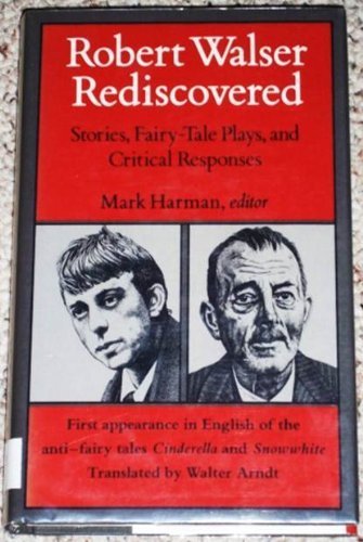 Robert Walser Rediscovered: Stories, Fairy-Tale Plays, and Critical Responses (English and German Edition)