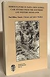 Horticulture in Papua New Guinea: Case Studies from the Southern and Western Highlands (Ethnology Monograph Series No. 18) Horticulture in Papua New Guinea: Case Studies from the Southern and Western Highlands (Ethnology Monograph Series No. 18)
