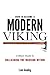 How To Become A Modern Viking: A Man's Guide To Unleashing The Warrior Within by Mr Liam Gooding (2016-03-21)