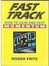 Fast Track: How To Gain And Keep Momentum Fast Track: How To Gain And Keep Momentum