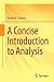 A Concise Introduction to Analysis by Daniel W. Stroock (2015-11-06)