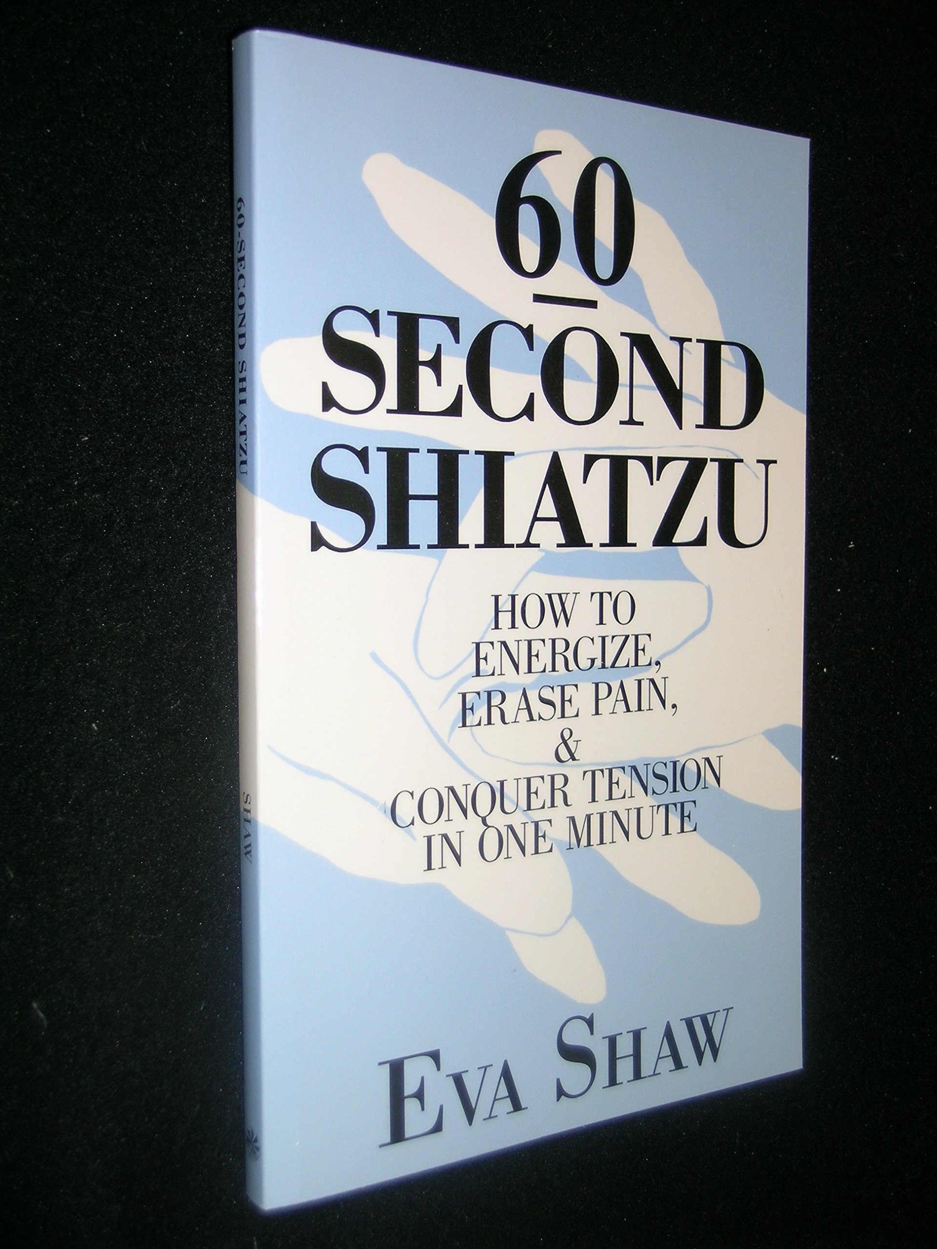 60-Second Shiatzu: How to Energize, Erase Pain and Conquer Tension in One Minute (Paperback)