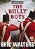 The Bully Boys by Eric Walters (May 29,2012)
