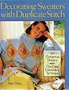 Decorating Sweaters With Duplicate Stitch: 60 Gorgeous Designs,One Easy Embroidery Technique