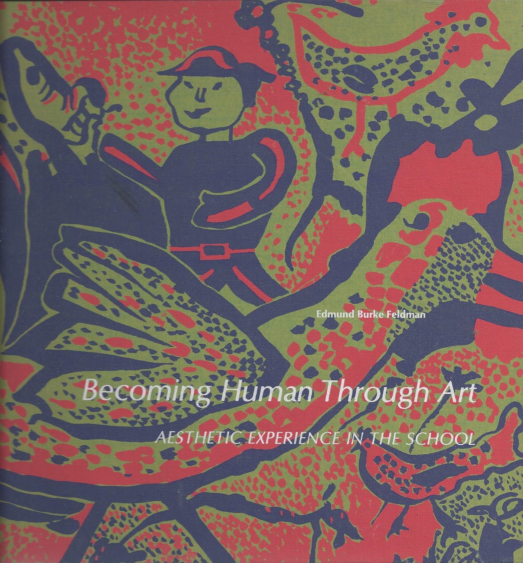 Becoming Human Through Art;: Aesthetic Experience in the School (Hardcover)