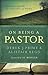 On Being a Pastor by Derek J. Prime, Alistair Begg, and forew... by Derek J. Prime On Being a Pastor by Derek J. Prime, Alistair Begg, and forew... by Derek J. Prime