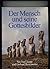 Der Mensch und seine Gottes...