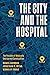 The City and the Hospital: The Paradox of Medically Overserved Communities
