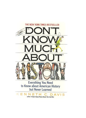 DON'T KNOW MUCH ABOUT HISTORY: EVERYTHING YOU NEED TO KNOW ABOUT AMERICAN HISTORY BUT NEVER LEARNED