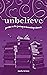 unbelieve: poems on the journey to becoming a heretic