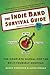 The Indie Band Survival Guide