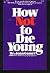 How Not to Die Young