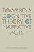Toward a Cognitive Theory of Narrative Acts (Cognitive Approaches to Literature and Culture) (2011-05-01)