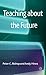Teaching about the Future by Peter C. Bishop, Andy Hines (2012) Hardcover