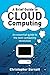 A Brief Guide to Cloud Computing: An Essential Introduction to the Next Revolution in Computing by Christopher Barnatt (2010)
