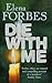 [DIE WITH ME: FORBES OFFERS AN ORIGINAL AND COMPELLING PORTRAIT OF A MURDERER] [By: Elena Forbes] [January, 2008]