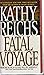 Fatal Voyage by Kathy Reichs Fatal Voyage by Kathy Reichs