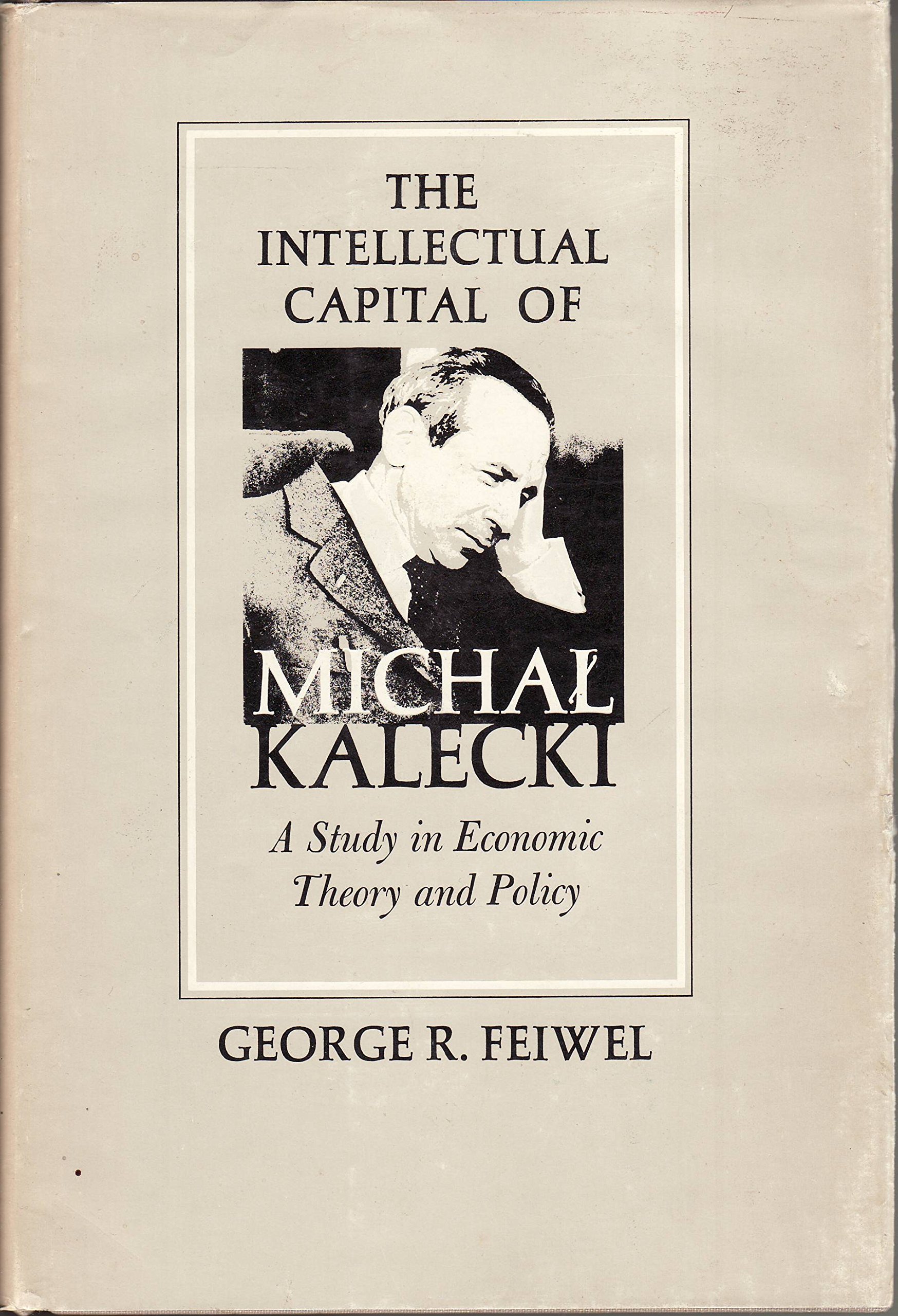 The Intellectual Capital of Michal Kalecki: A Study in Economic Theory and Policy (Hardcover)