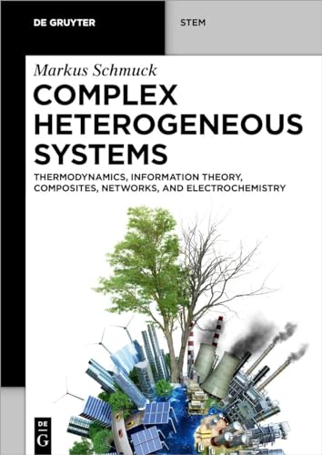 Complex Heterogeneous Systems: Thermodynamics, Information Theory, Composites, Networks, and Electrochemistry (De Gruyter STEM)