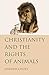 Christianity and the Rights of Animals by Andrew Linzey (2016-03-03)