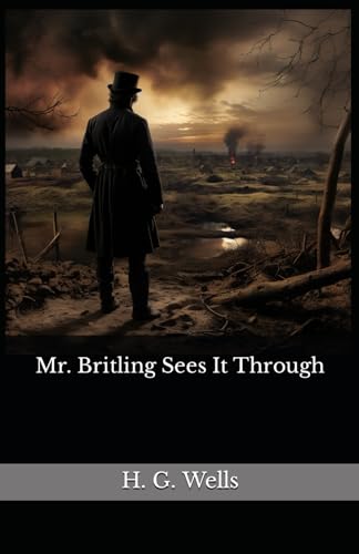 Mr. Britling Sees It Through: The 1916 Literary Novel Classic