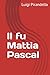 Il fu Mattia Pascal (Italian Edition)