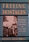 Freeing the Hostages: Reexamining U.S.-Iranian Negotiations and Soviet Policy, 1979-1981 (Pitt Series in Policy and Institutional Studies)