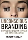Unconscious Branding: How Neuroscience Can Empower (and Inspire) Marketing Reprint edition by Van Praet, Douglas (2014) Paperback