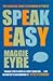 MAGGIE EYRE_SPEAK EASY: THE...