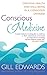 Conscious Medicine: Creating Health and Well-Being in a Conscious Universe by Edwards, Gill (2010) Paperback
