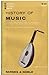 History of Music: A Survey From Ancient Times to the Present