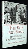 Fair but Frail: Prostitution in San Francisco, 1894-1900 (Nevada Studies in History & Political Science) Fair but Frail: Prostitution in San Francisco, 1894-1900 (Nevada Studies in History & Political Science)