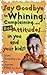 Say Goodbye to Whining, Complaining, and Bad Attitudes... in You and Your Kids