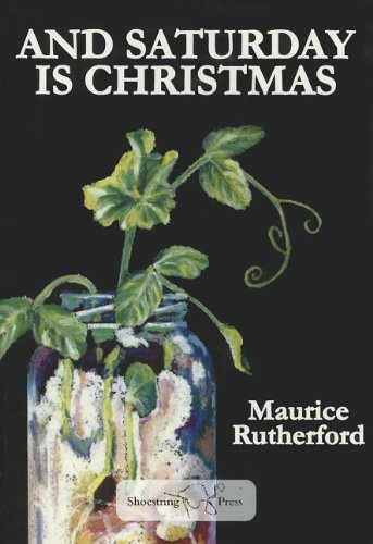 And Saturday is Christmas: Collected Poems by Maurice Rutherford (2011-03-17)