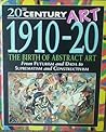 1910-20: The Birth of Abstract Art (20th Century Art) 1910-20: The Birth of Abstract Art (20th Century Art)