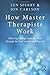 How Master Therapists Work: Effecting Change from the First through the Last Session and Beyond by Sperry, Len, Carlson, Jon (2013) Paperback