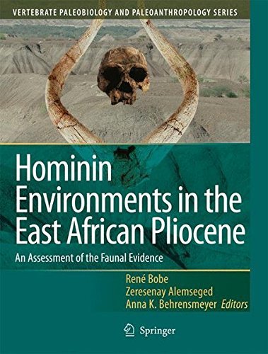 Hominin Environments in the East African Pliocene: An Assessment of the Faunal Evidence (Vertebrate Paleobiology and Paleoanthropology) (2007-09-04)