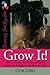 Grow It: How to Grow Afro-Textured Hair to Maximum Lengths in the Shortest Time
