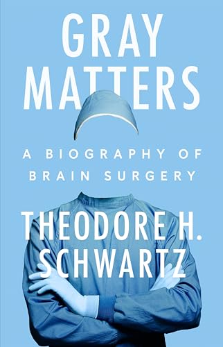 Gray Matters: A Biography of Brain Surgery (Hardcover)