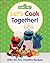 Sesame Street Let's Cook Together: With 40 Fun, Healthy Recipes (Dk 123 Sesame Street)