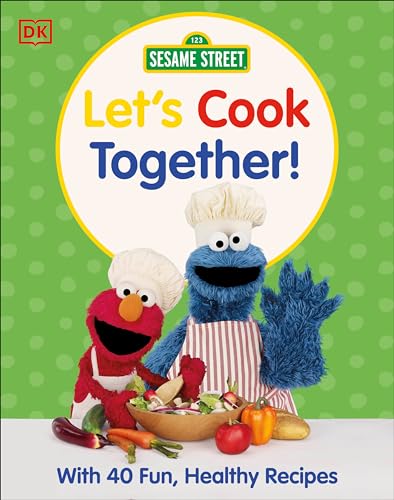 Sesame Street Let's Cook Together: With 40 Fun, Healthy Recipes (Dk 123 Sesame Street)